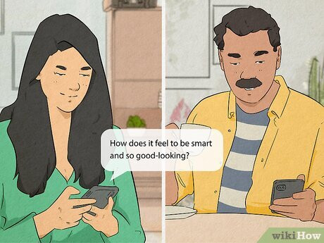 Let him know he’s the most handsome guy you’ve ever met.