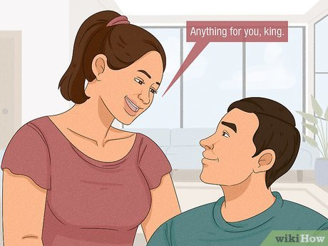 Call him “King” or “Prince” to make him feel like royalty.